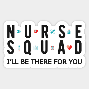 Nurse Squad - I'll be there for you Sticker